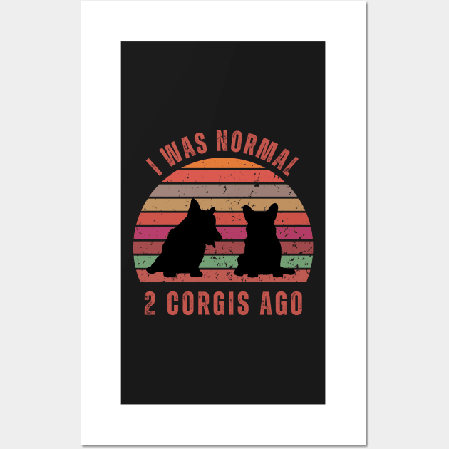 I Was Normal 2 Corgis Ago Wall Art by chimmychupink